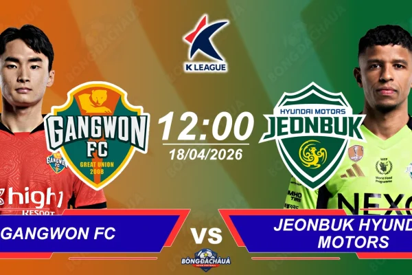 Gangwon FC đối đầu Jeonbuk Hyundai Motors, 12h00 ngày 18042026